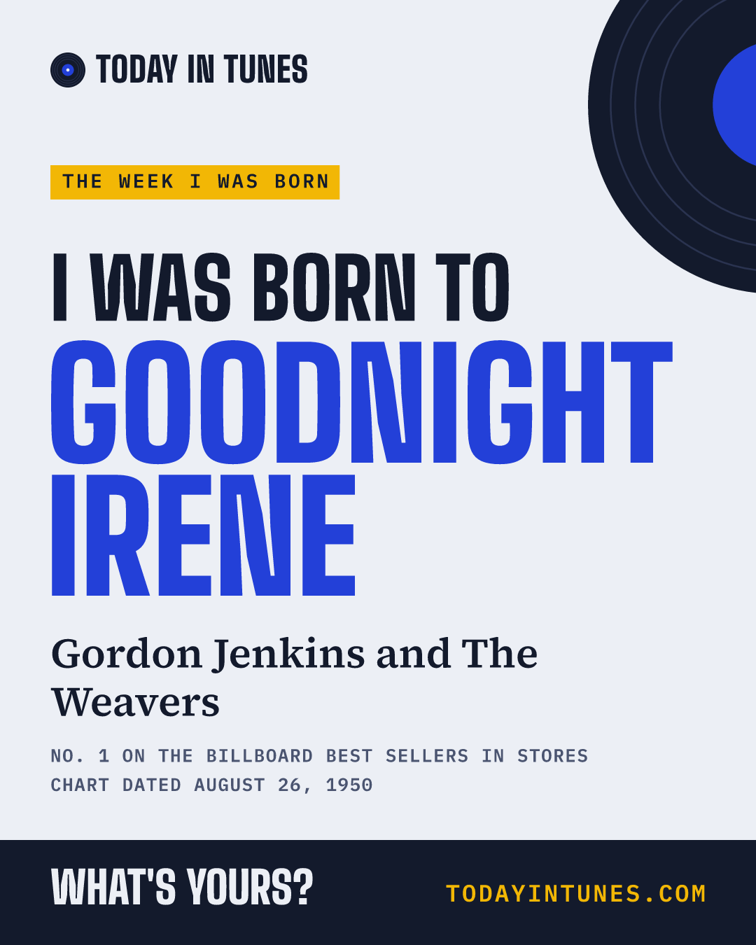 I was born to Goodnight Irene, by Gordon Jenkins and The Weavers