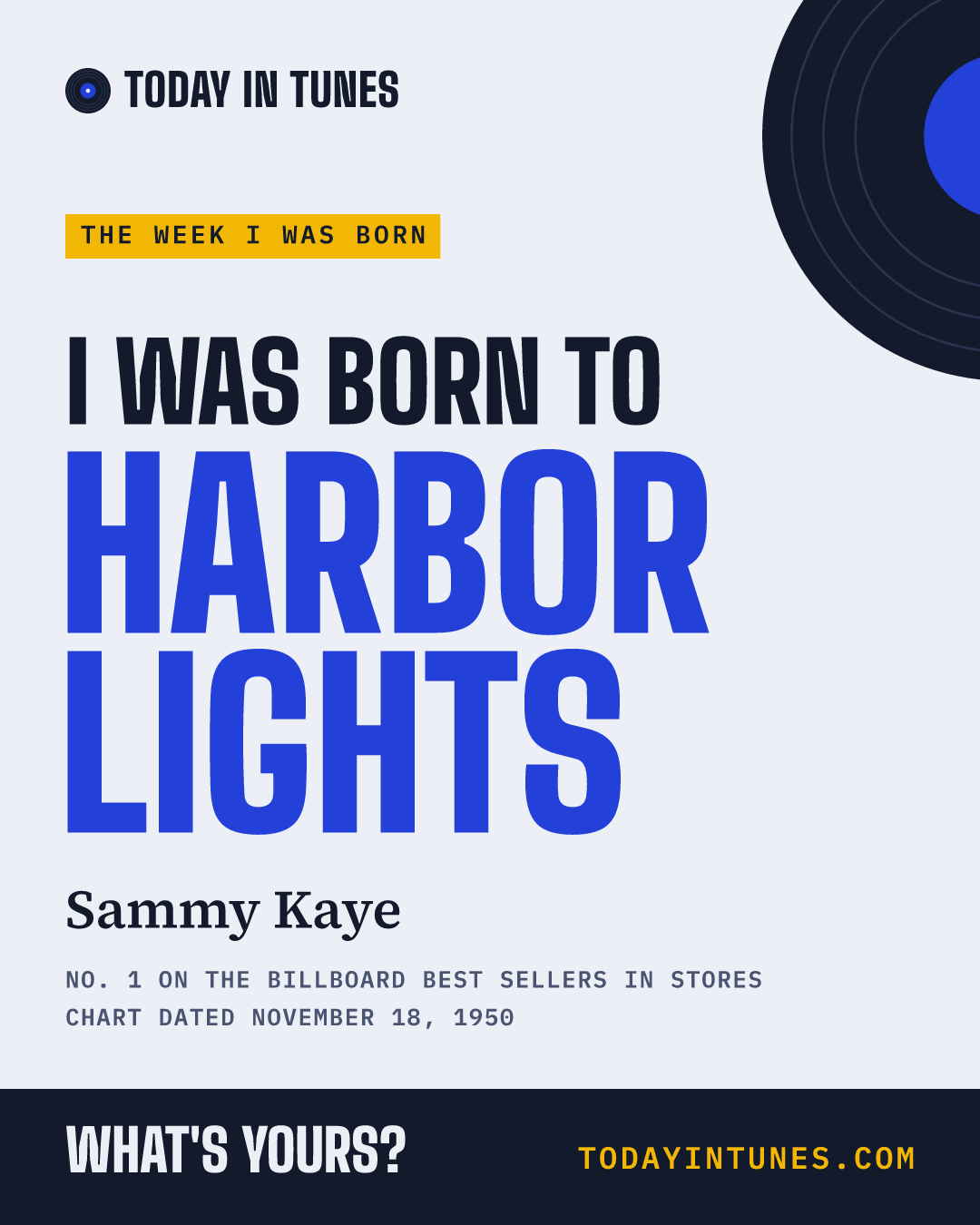 I was born to Harbor Lights, by Sammy Kaye