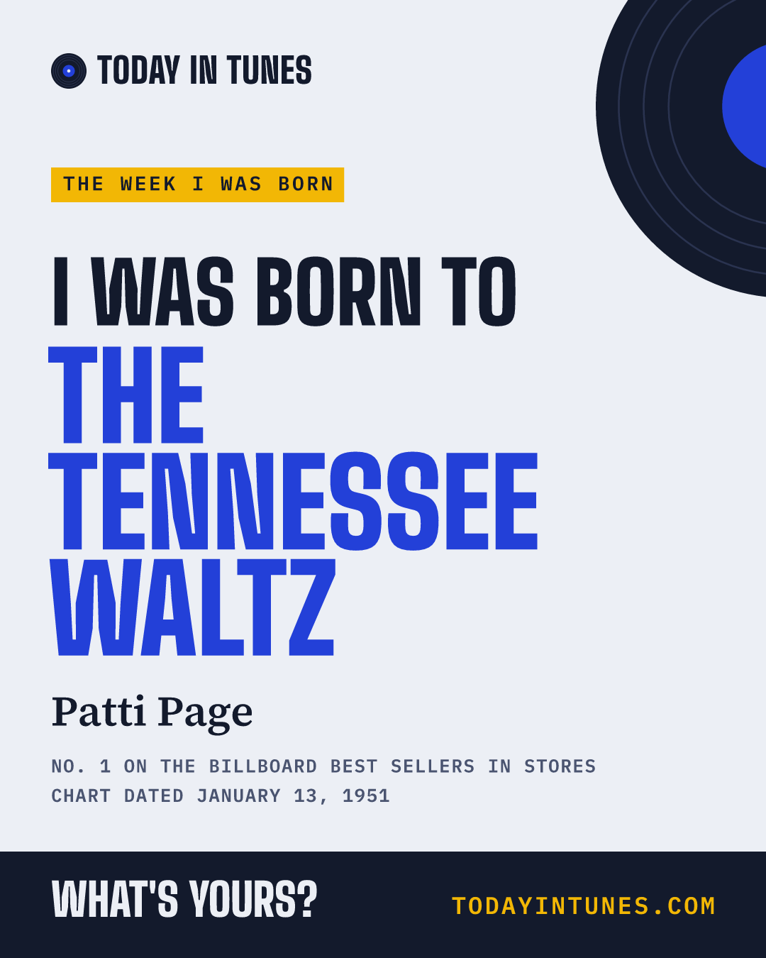 I was born to The Tennessee Waltz, by Patti Page