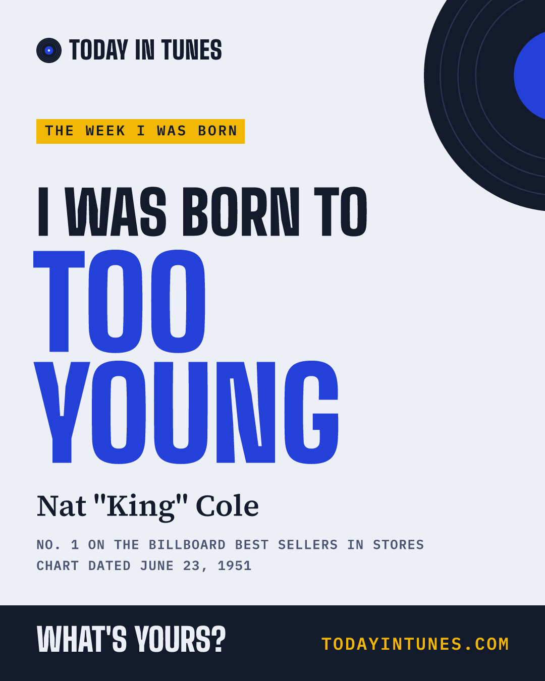 I was born to Too Young, by Nat "King" Cole