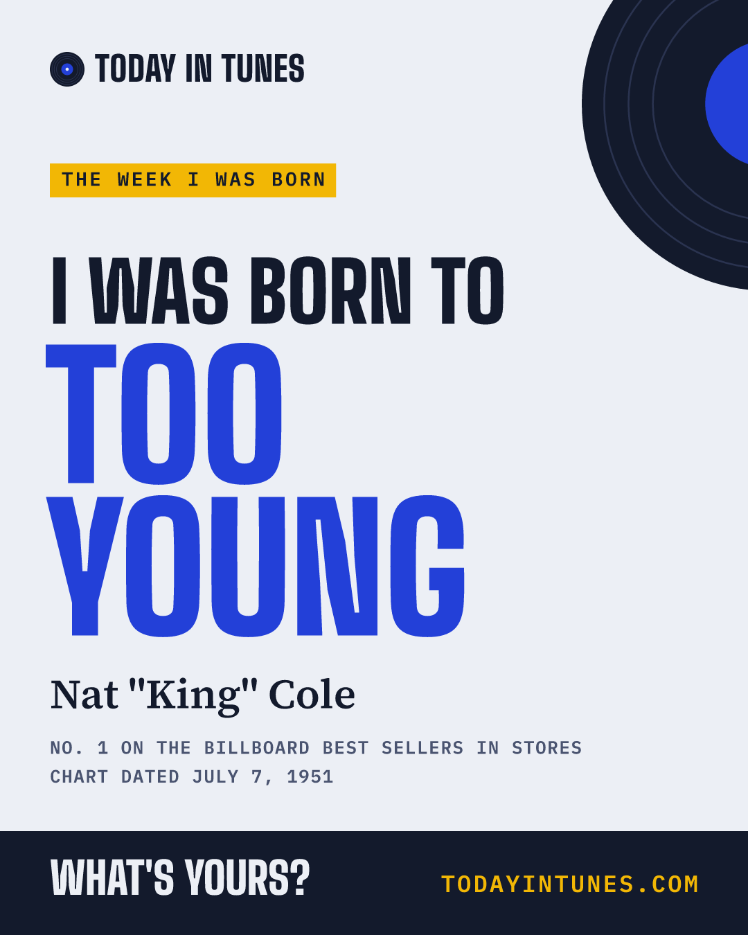 I was born to Too Young, by Nat "King" Cole