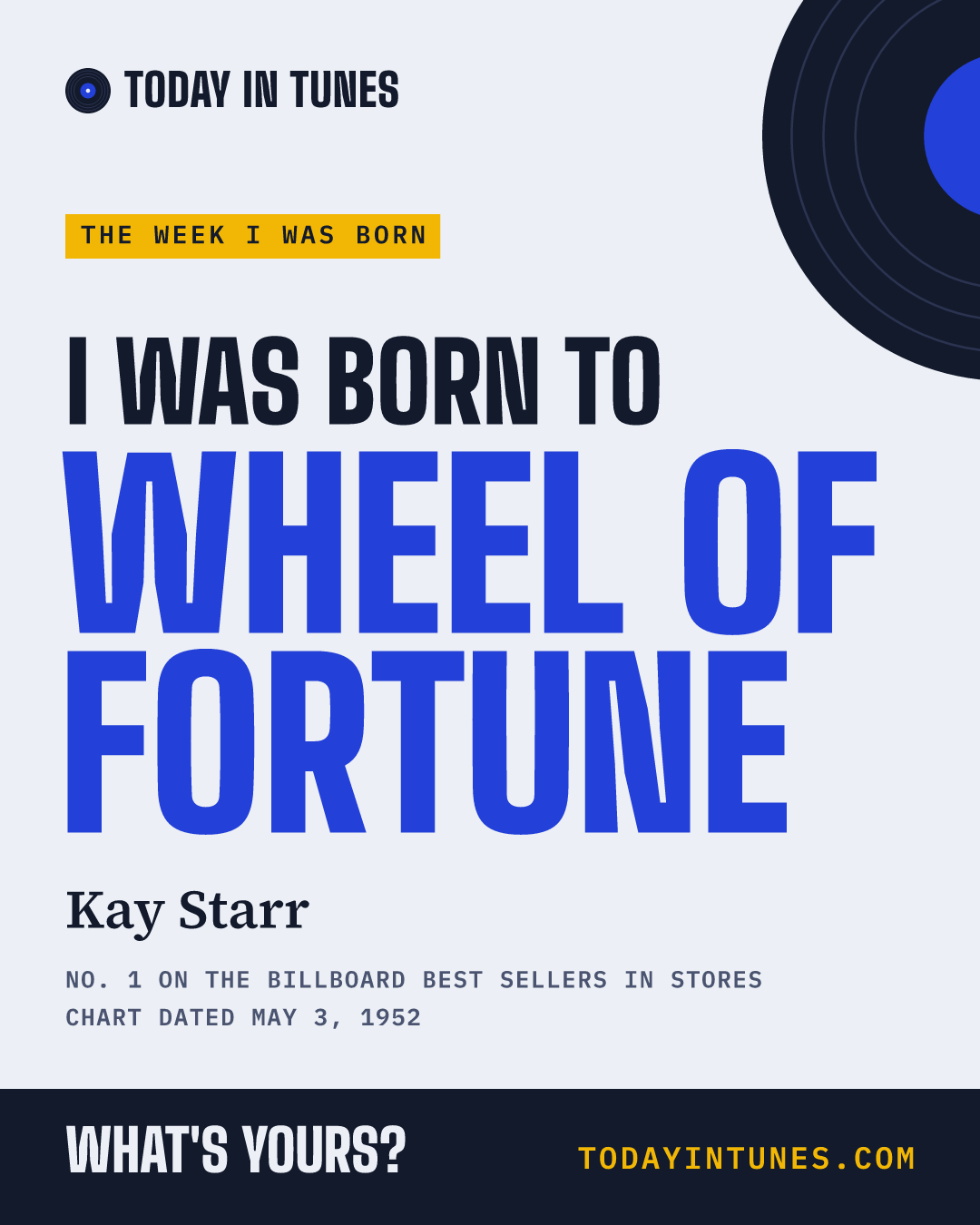 I was born to Wheel of Fortune, by Kay Starr