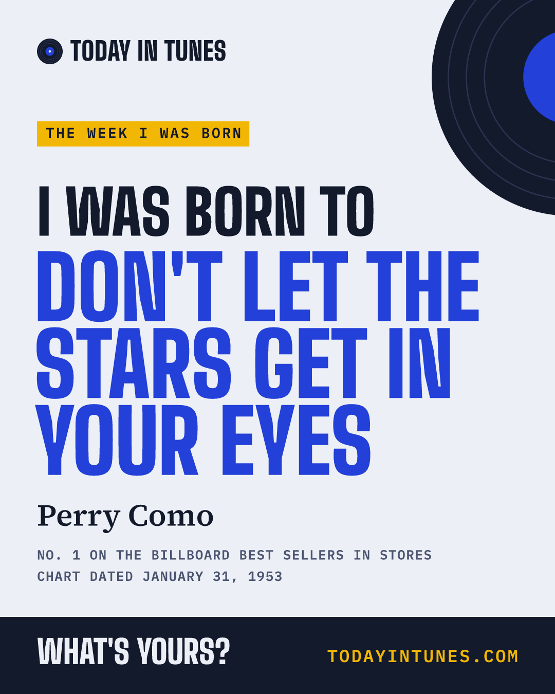 I was born to Don't Let the Stars Get in Your Eyes, by Perry Como