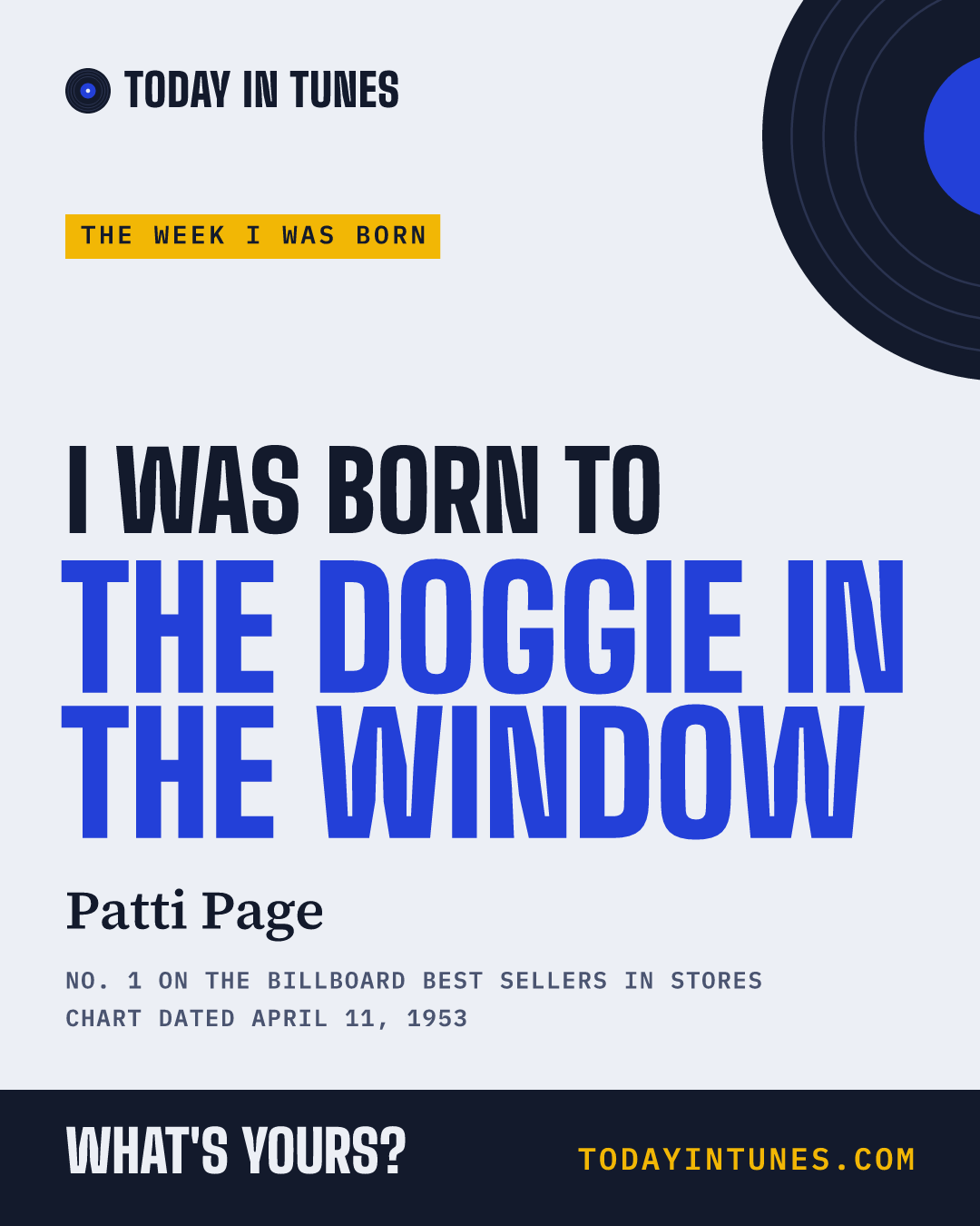 I was born to The Doggie in the Window, by Patti Page