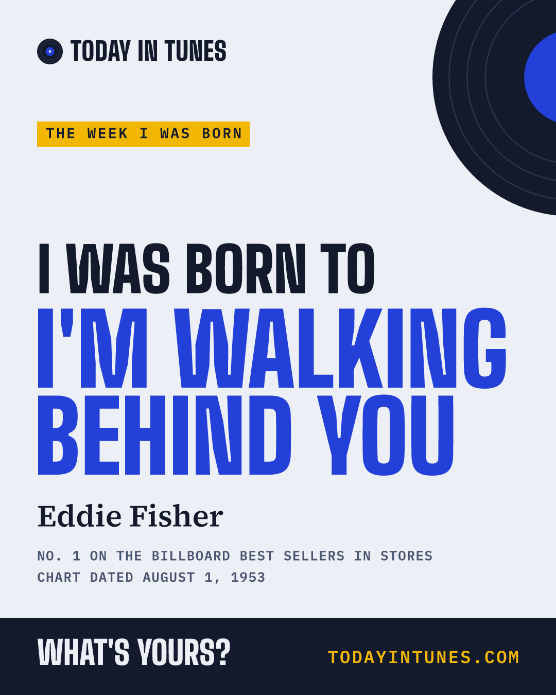 I was born to I'm Walking Behind You, by Eddie Fisher