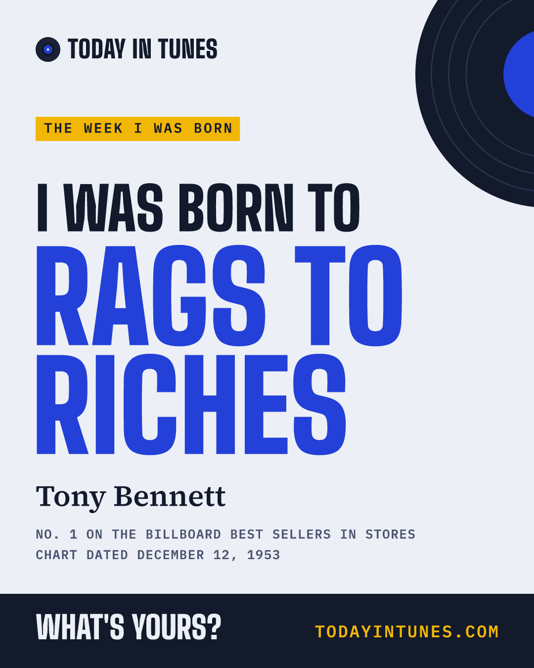 I was born to Rags to Riches, by Tony Bennett