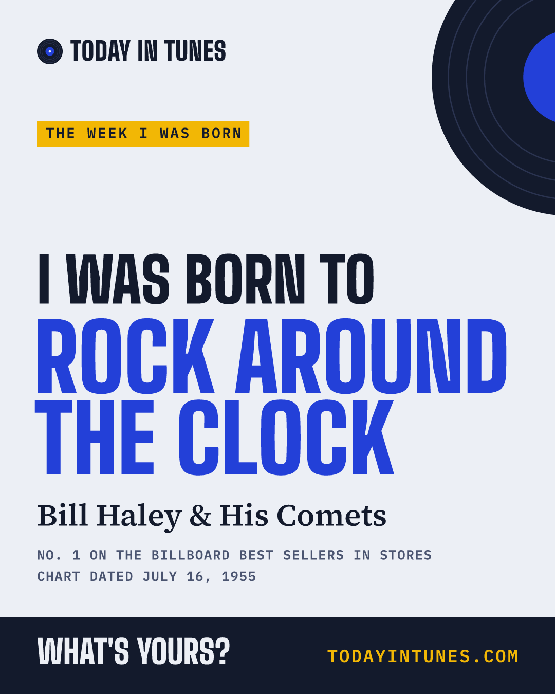 I was born to Rock Around the Clock, by Bill Haley & His Comets