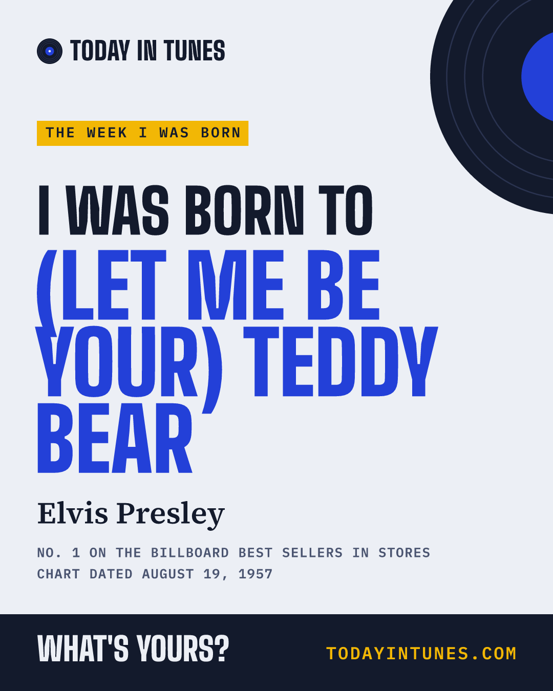 I was born to (Let Me Be Your) Teddy Bear, by Elvis Presley