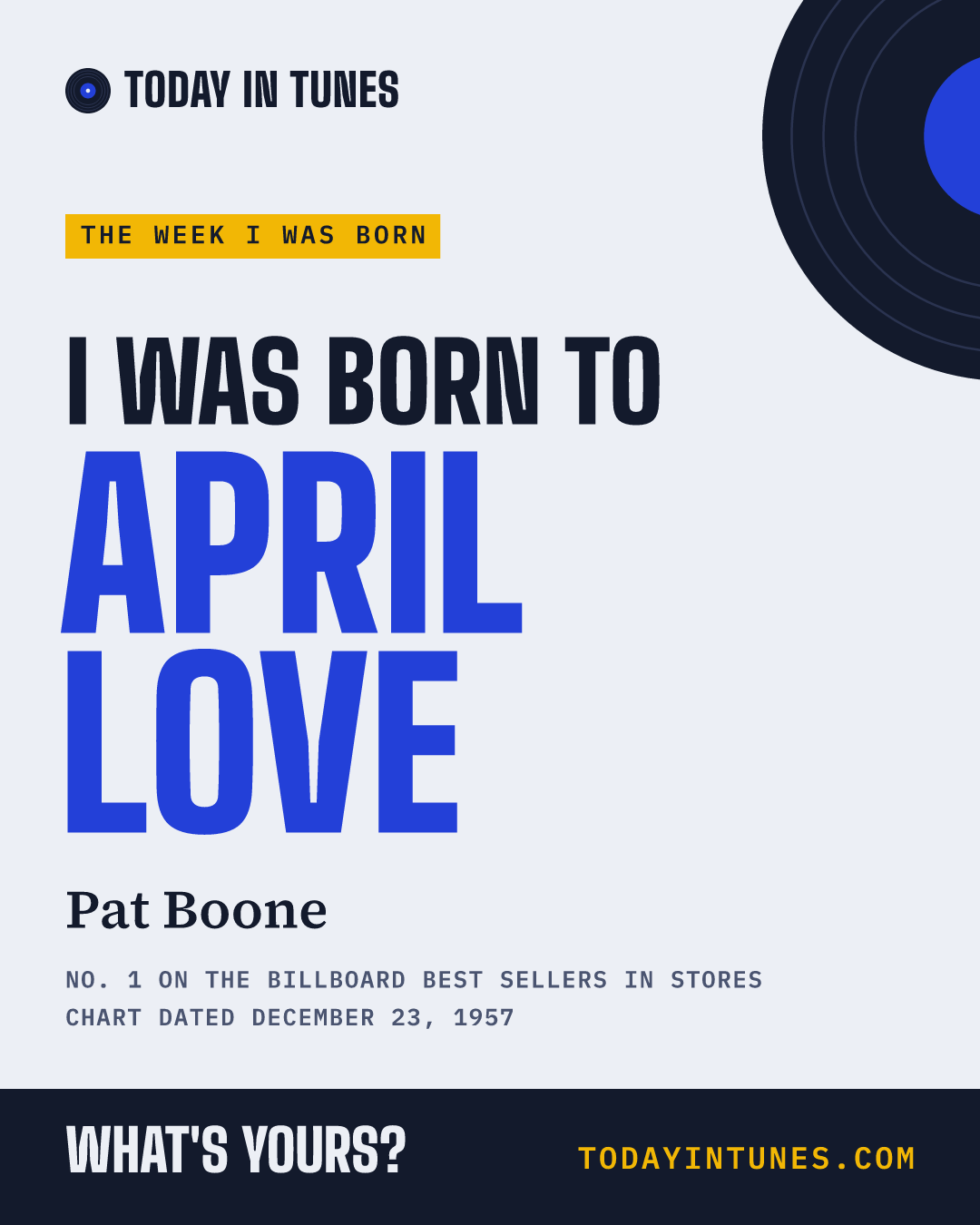 I was born to April Love, by Pat Boone
