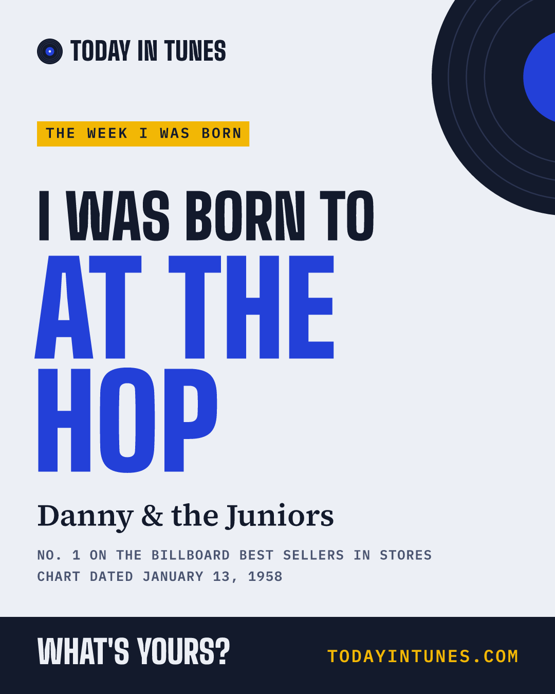 I was born to At the Hop, by Danny & the Juniors