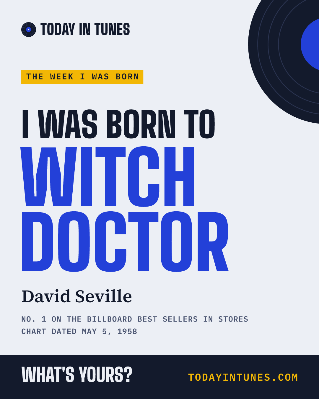 I was born to Witch Doctor, by David Seville