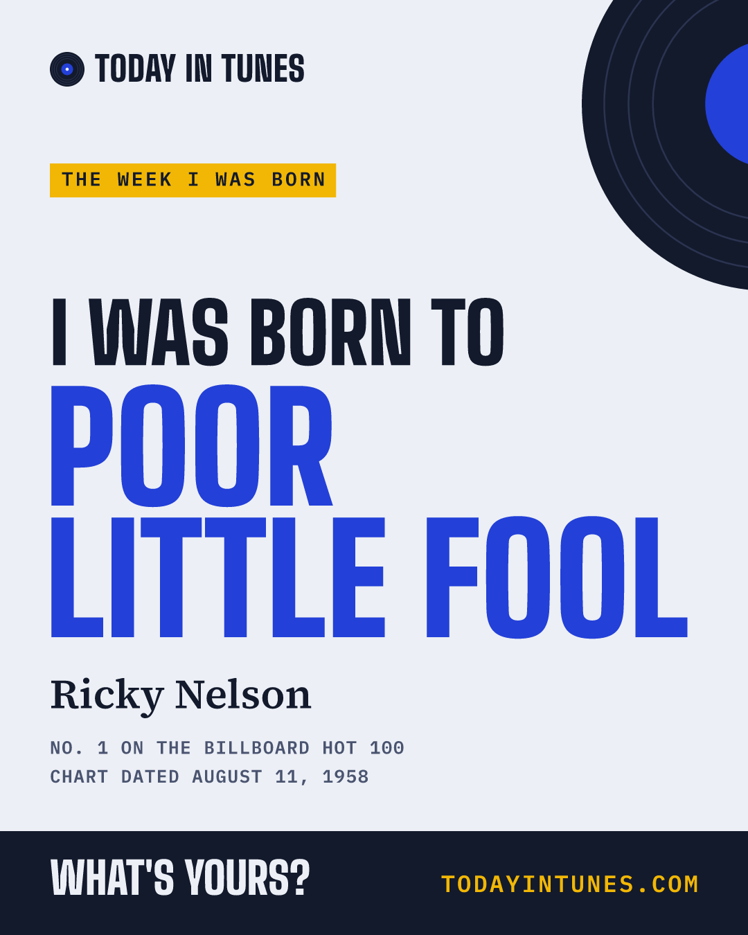 I was born to Poor Little Fool, by Ricky Nelson