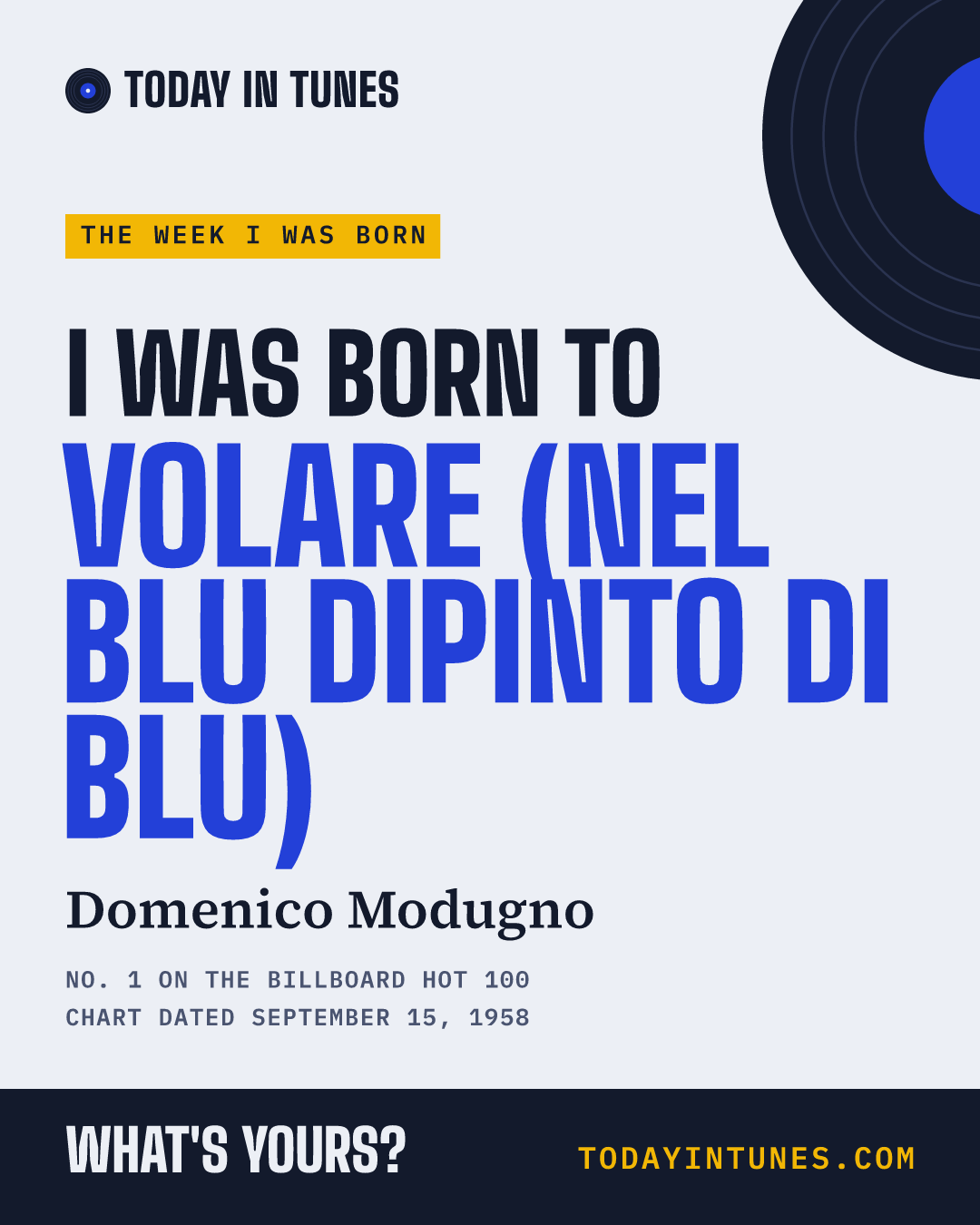 I was born to Volare (Nel blu dipinto di blu), by Domenico Modugno