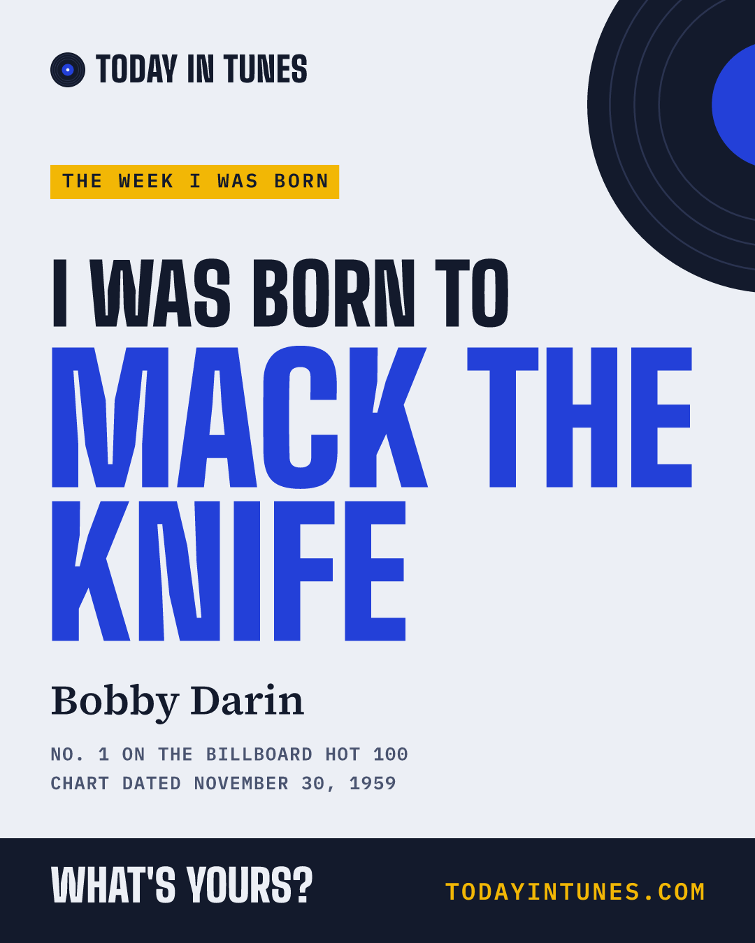 I was born to Mack the Knife, by Bobby Darin