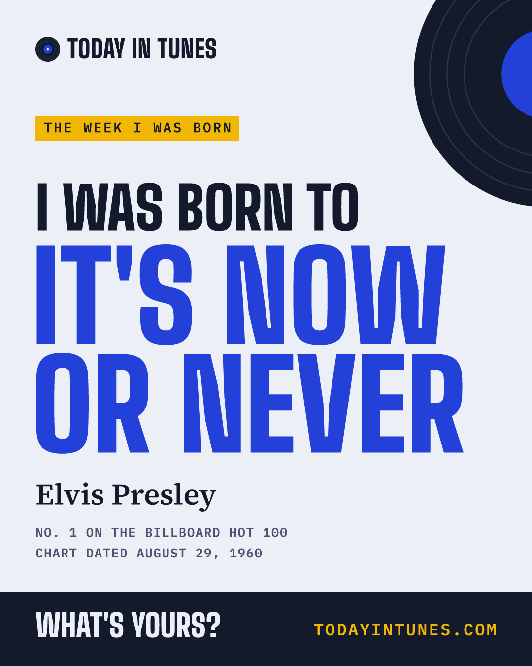 I was born to It's Now or Never, by Elvis Presley