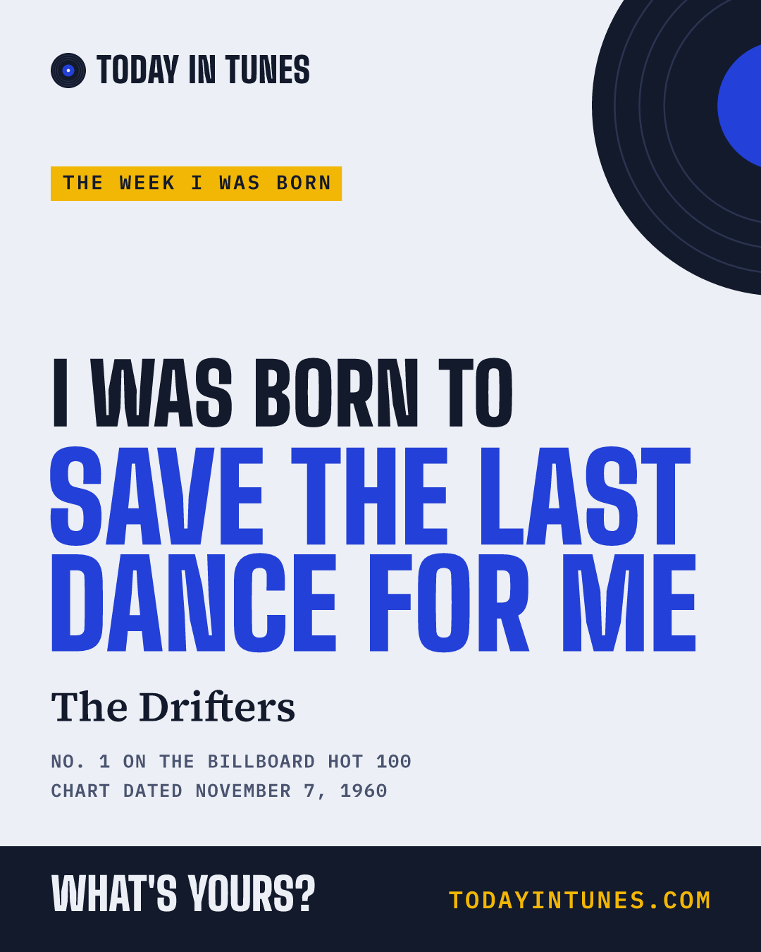 I was born to Save the Last Dance for Me, by The Drifters