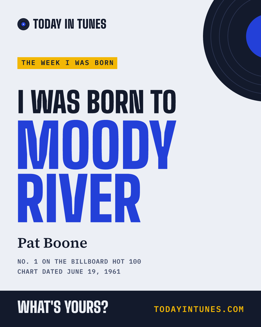 I was born to Moody River, by Pat Boone
