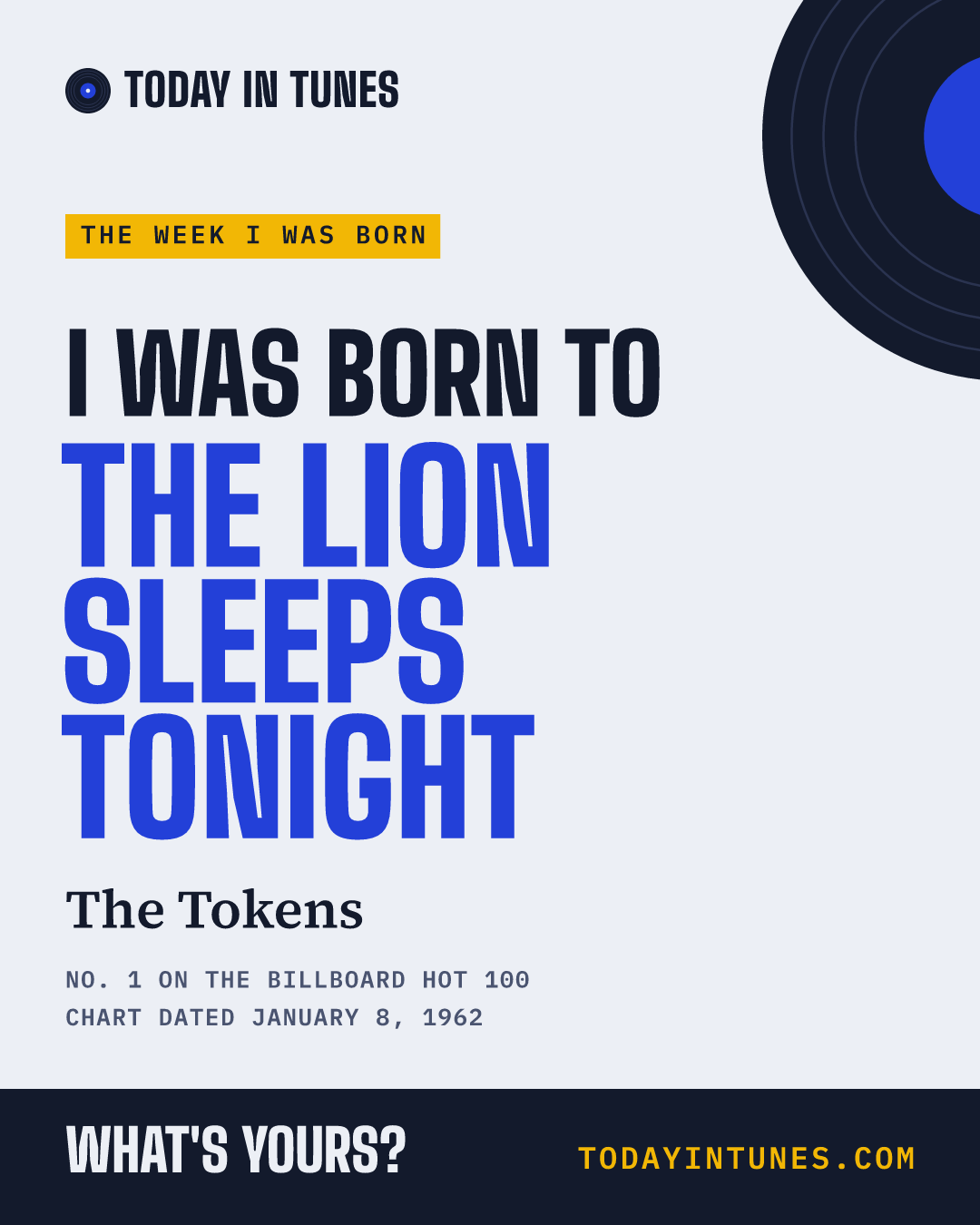 I was born to The Lion Sleeps Tonight, by The Tokens