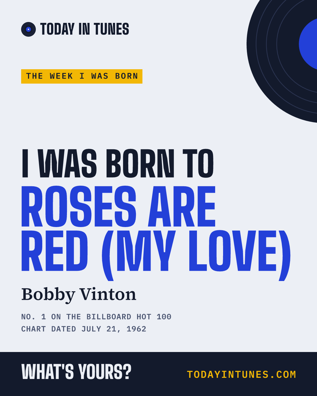 I was born to Roses Are Red (My Love), by Bobby Vinton