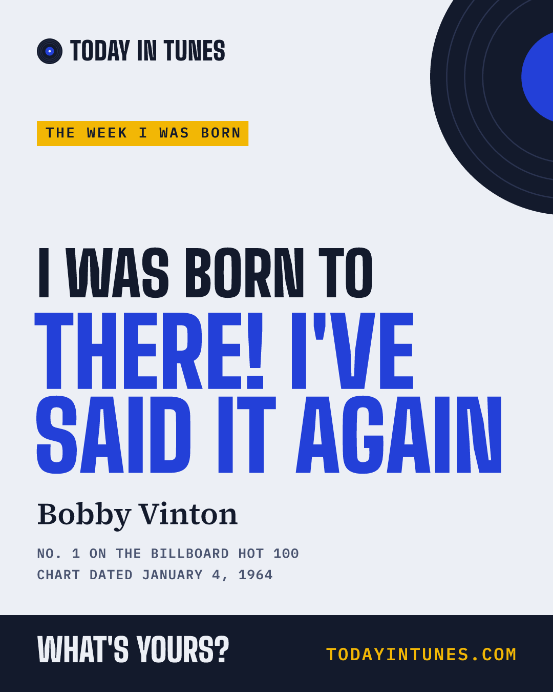 I was born to There! I've Said It Again, by Bobby Vinton