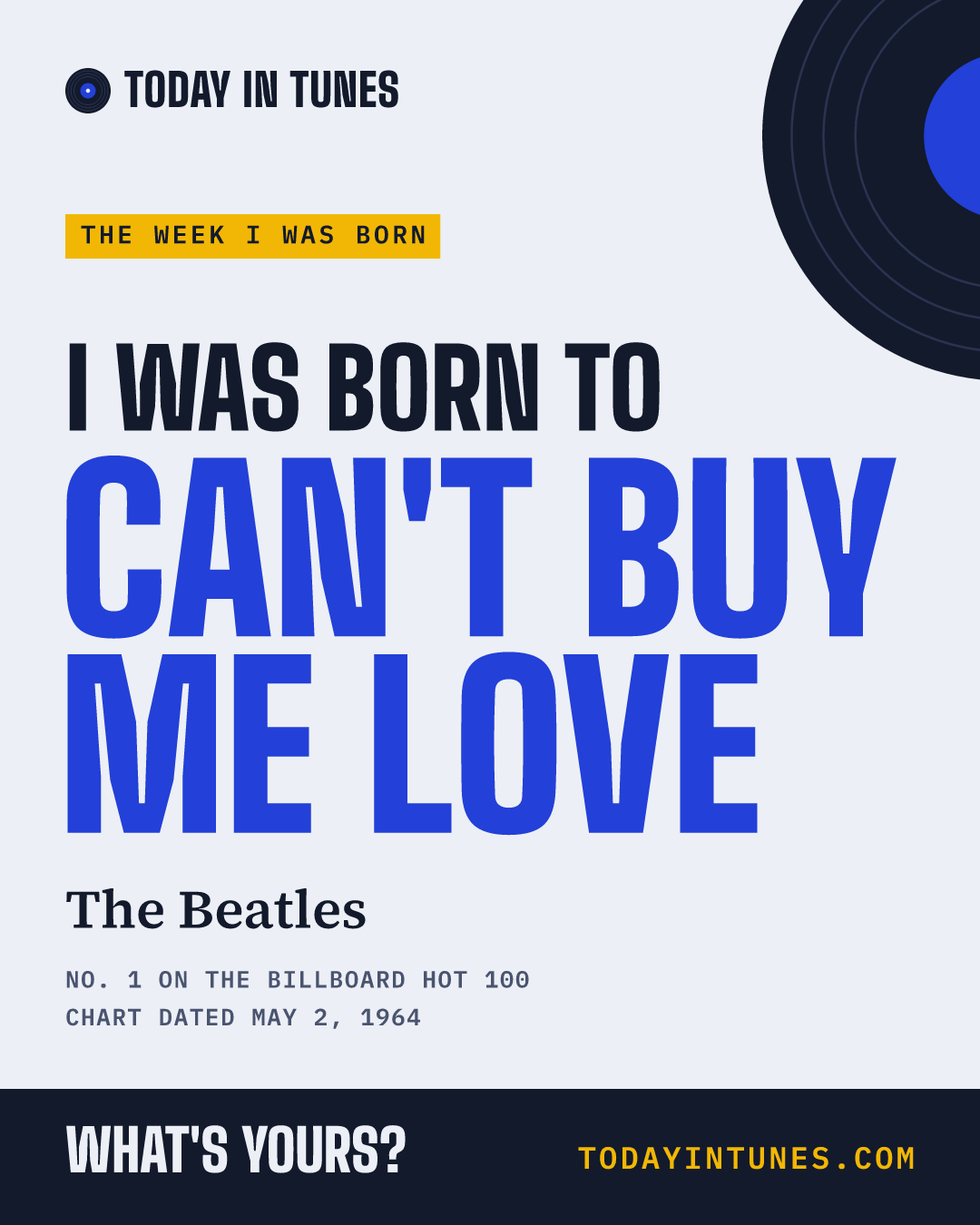 I was born to Can't Buy Me Love, by The Beatles