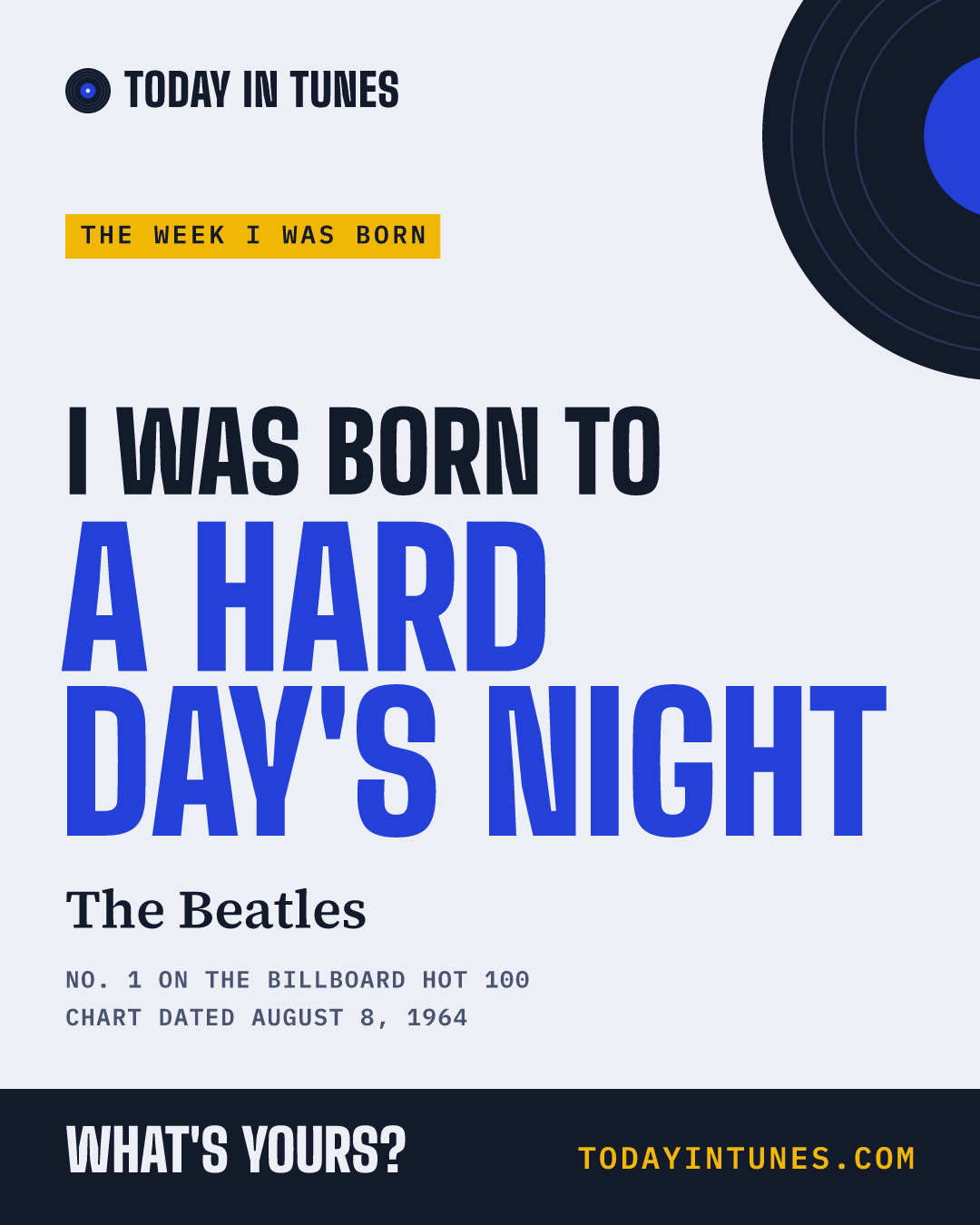I was born to A Hard Day's Night, by The Beatles
