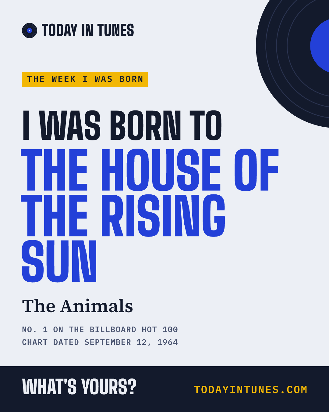 I was born to The House of the Rising Sun, by The Animals