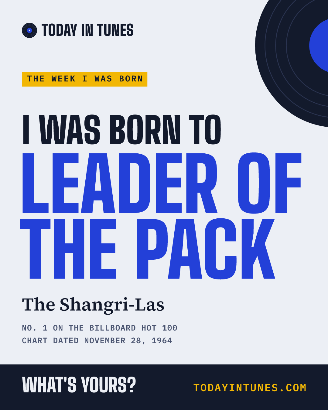 I was born to Leader of the Pack, by The Shangri-Las