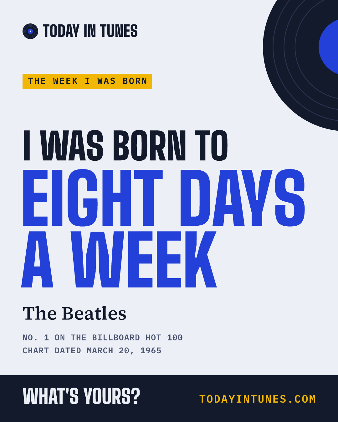 I was born to Eight Days a Week, by The Beatles