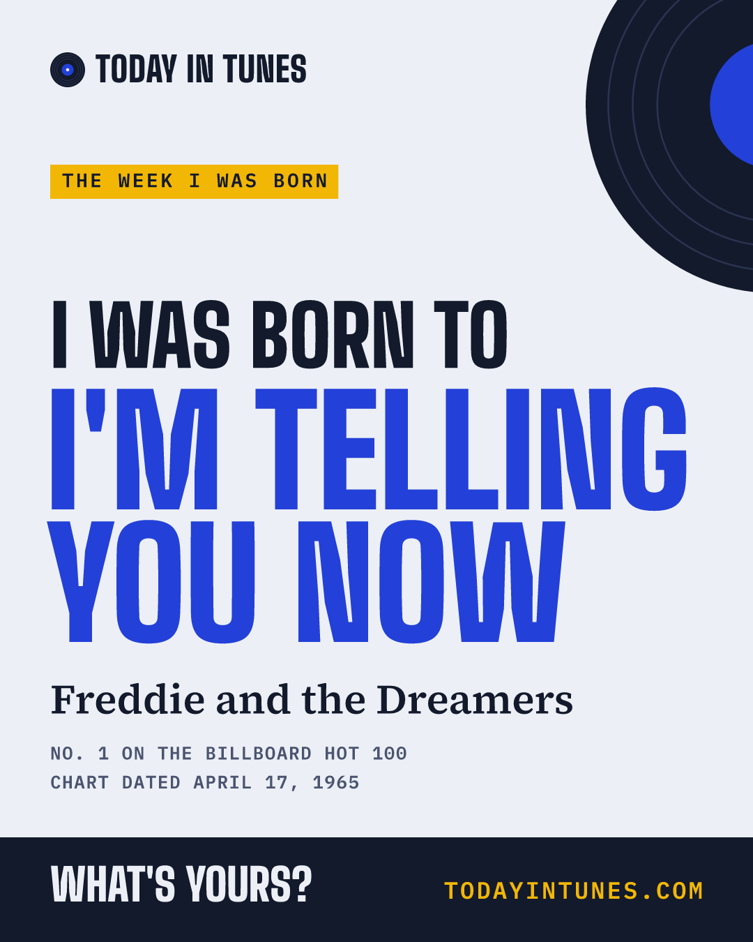 I was born to I'm Telling You Now, by Freddie and the Dreamers