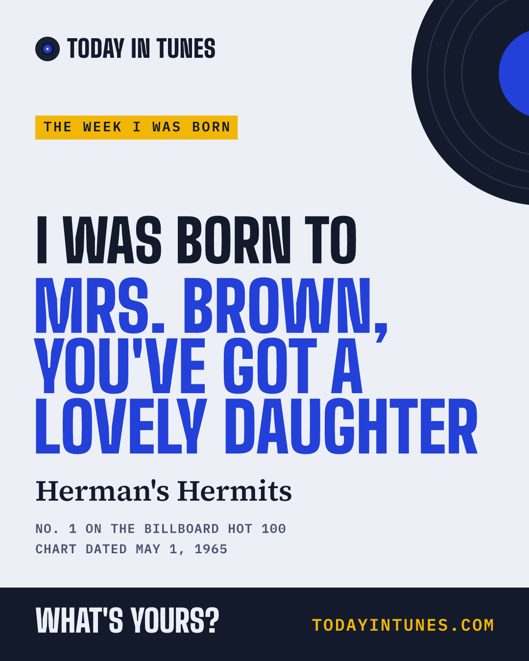 I was born to Mrs. Brown, You've Got a Lovely Daughter, by Herman's Hermits