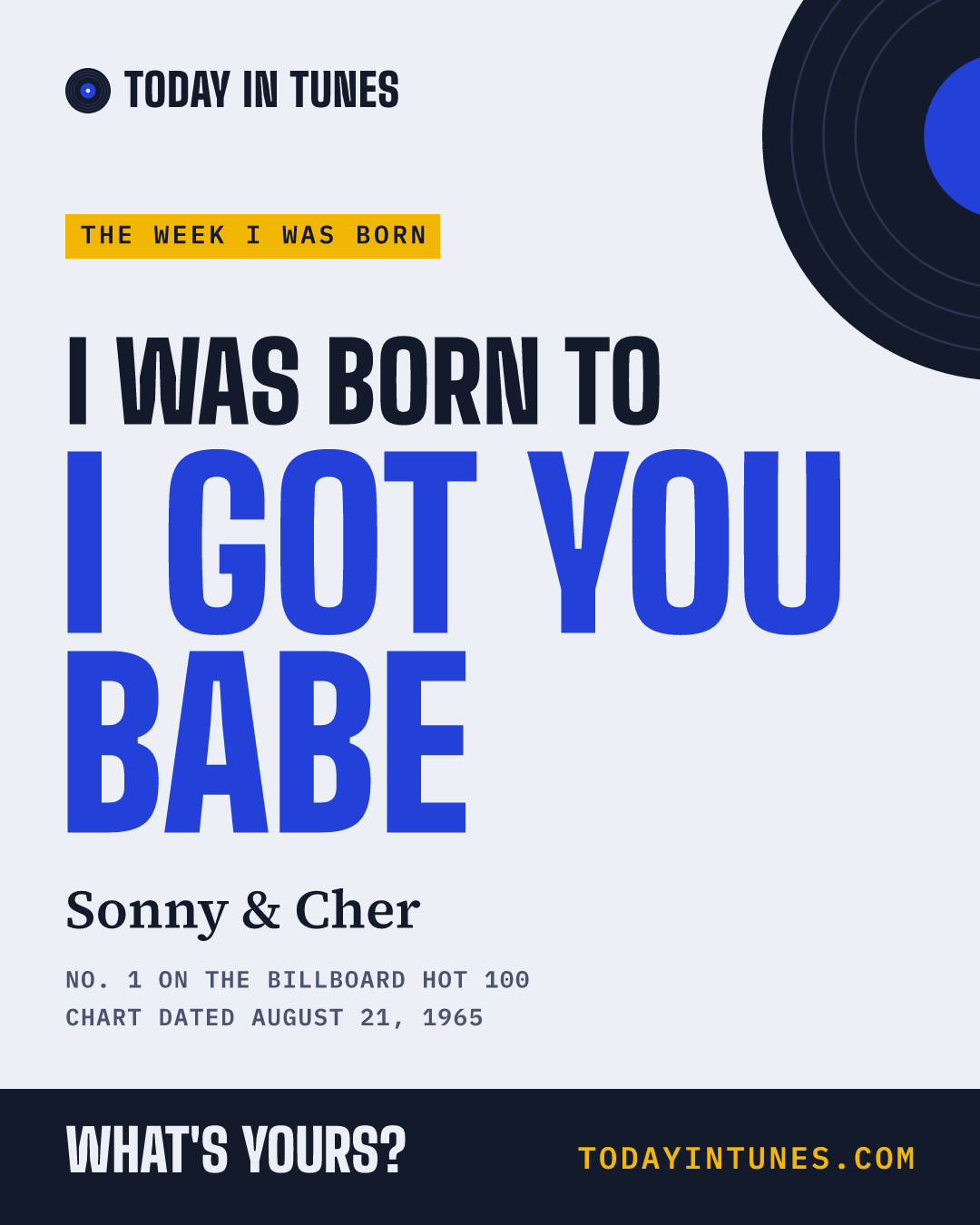 I was born to I Got You Babe, by Sonny & Cher