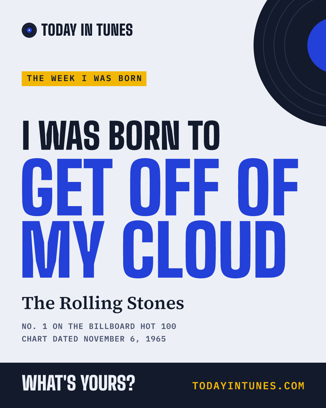 I was born to Get Off of My Cloud, by The Rolling Stones