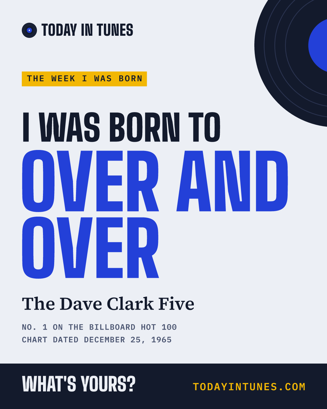 I was born to Over and Over, by The Dave Clark Five