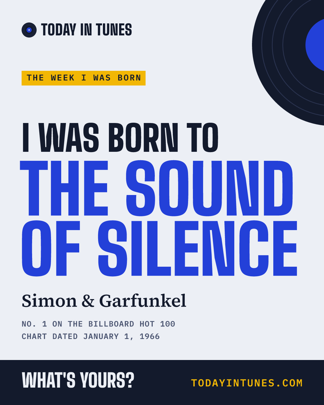 I was born to The Sound of Silence, by Simon & Garfunkel