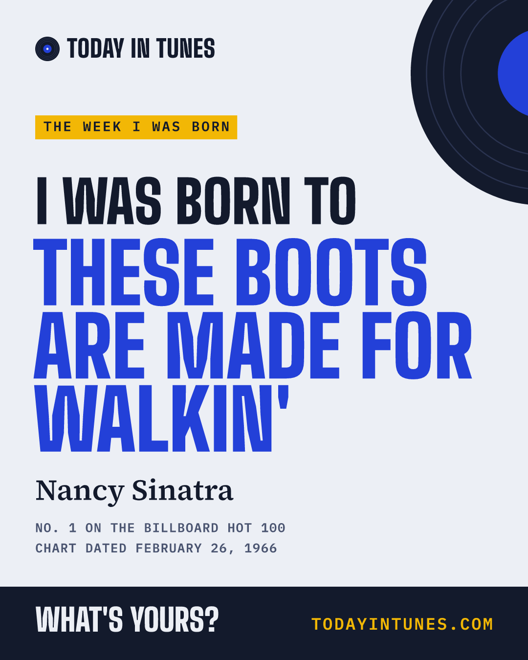 I was born to These Boots Are Made for Walkin', by Nancy Sinatra