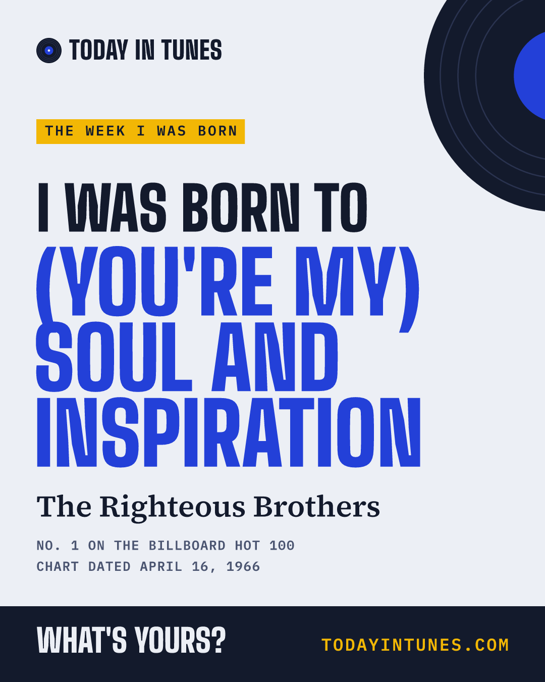 I was born to (You're My) Soul and Inspiration, by The Righteous Brothers