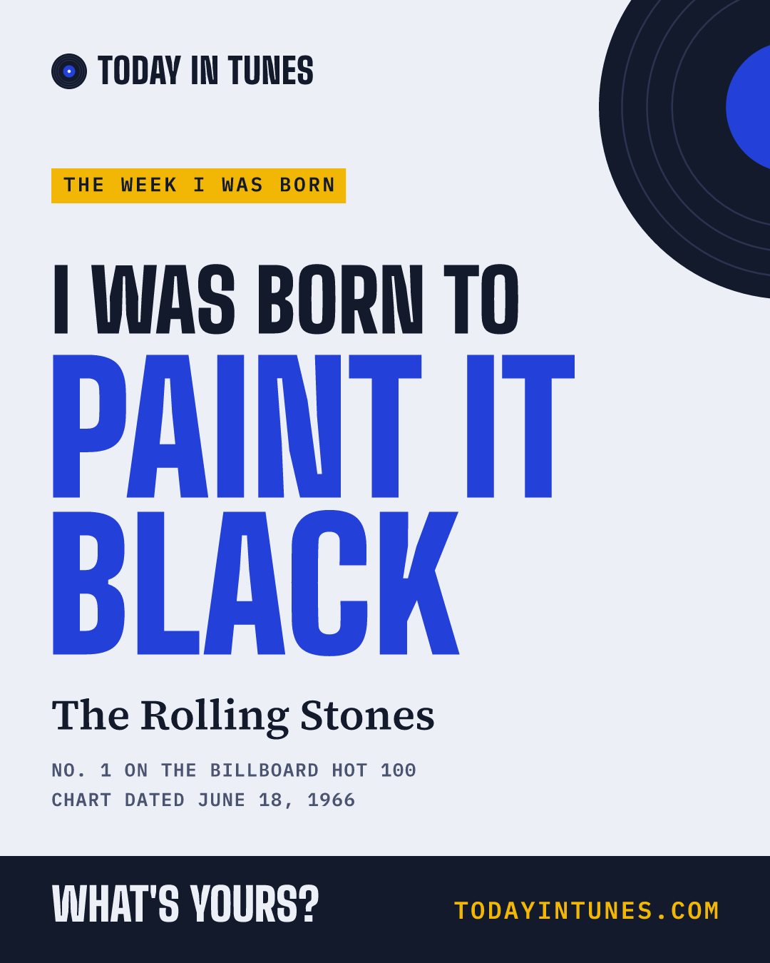 I was born to Paint It Black, by The Rolling Stones