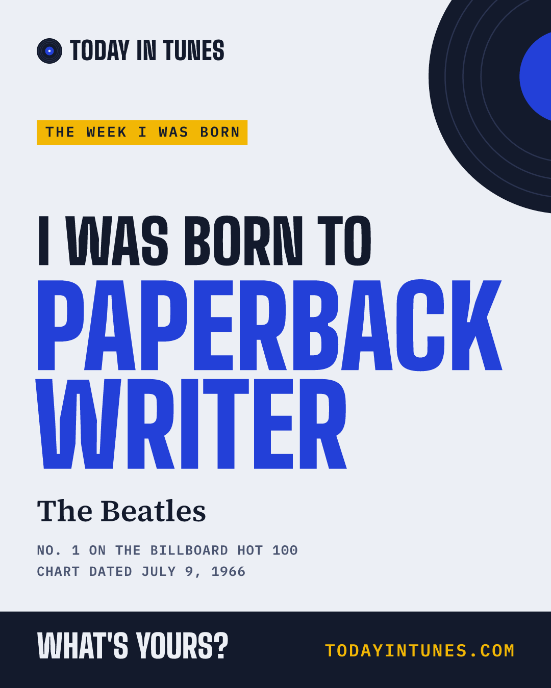 I was born to Paperback Writer, by The Beatles