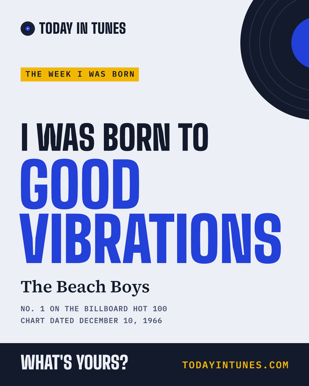 I was born to Good Vibrations, by The Beach Boys