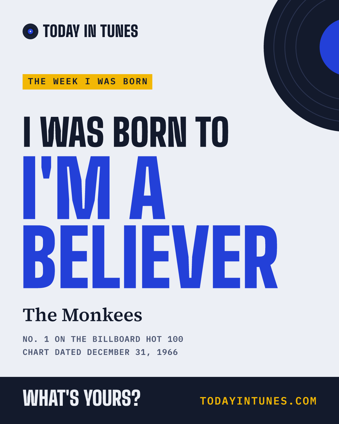 I was born to I'm a Believer, by The Monkees