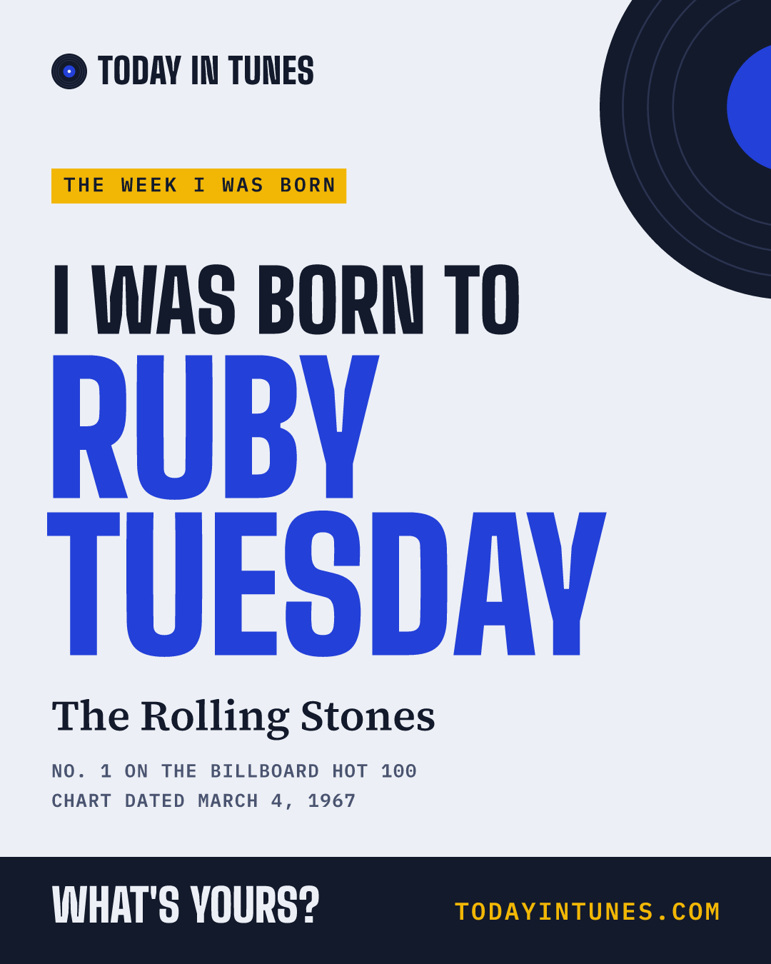 I was born to Ruby Tuesday, by The Rolling Stones