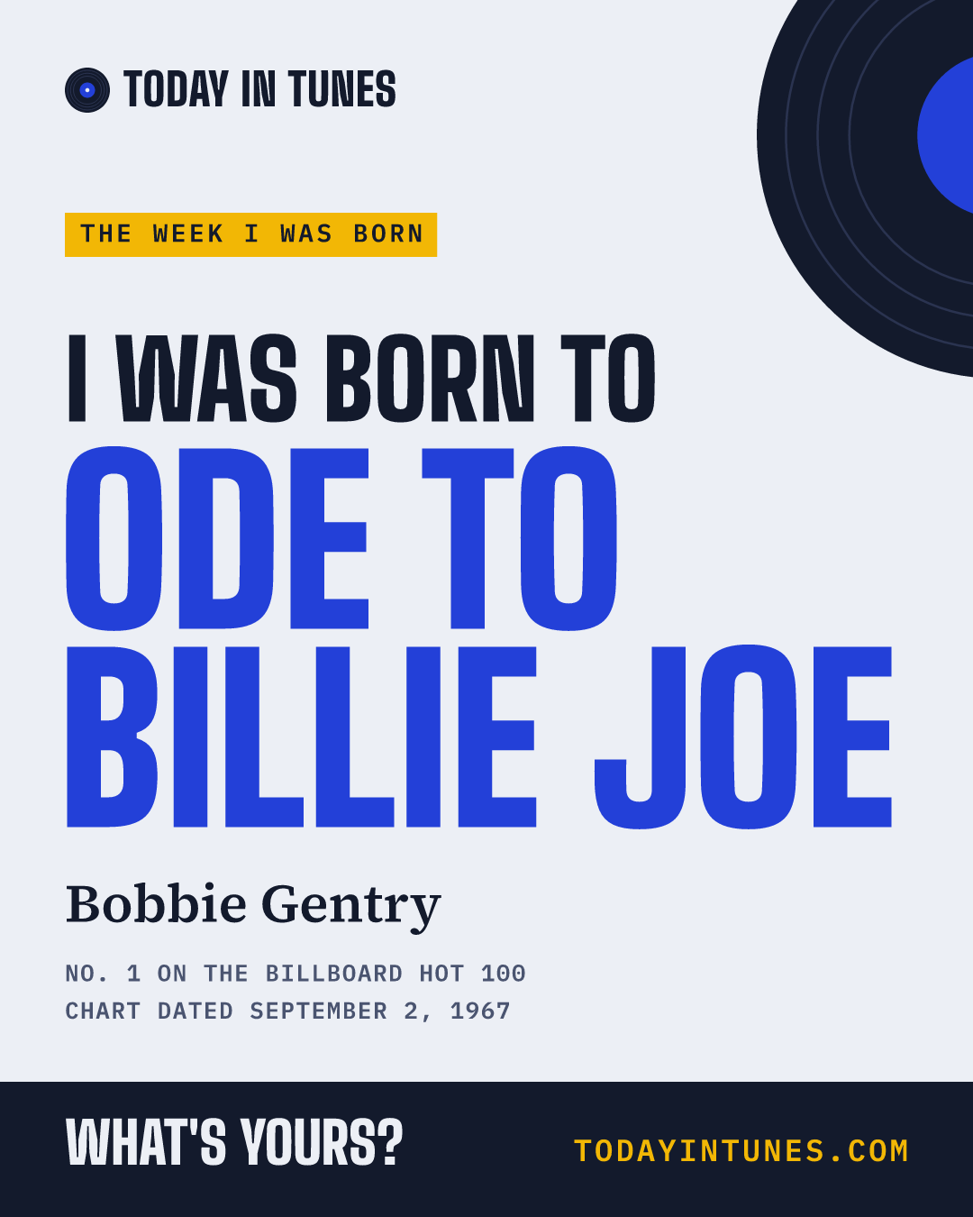 I was born to Ode to Billie Joe, by Bobbie Gentry
