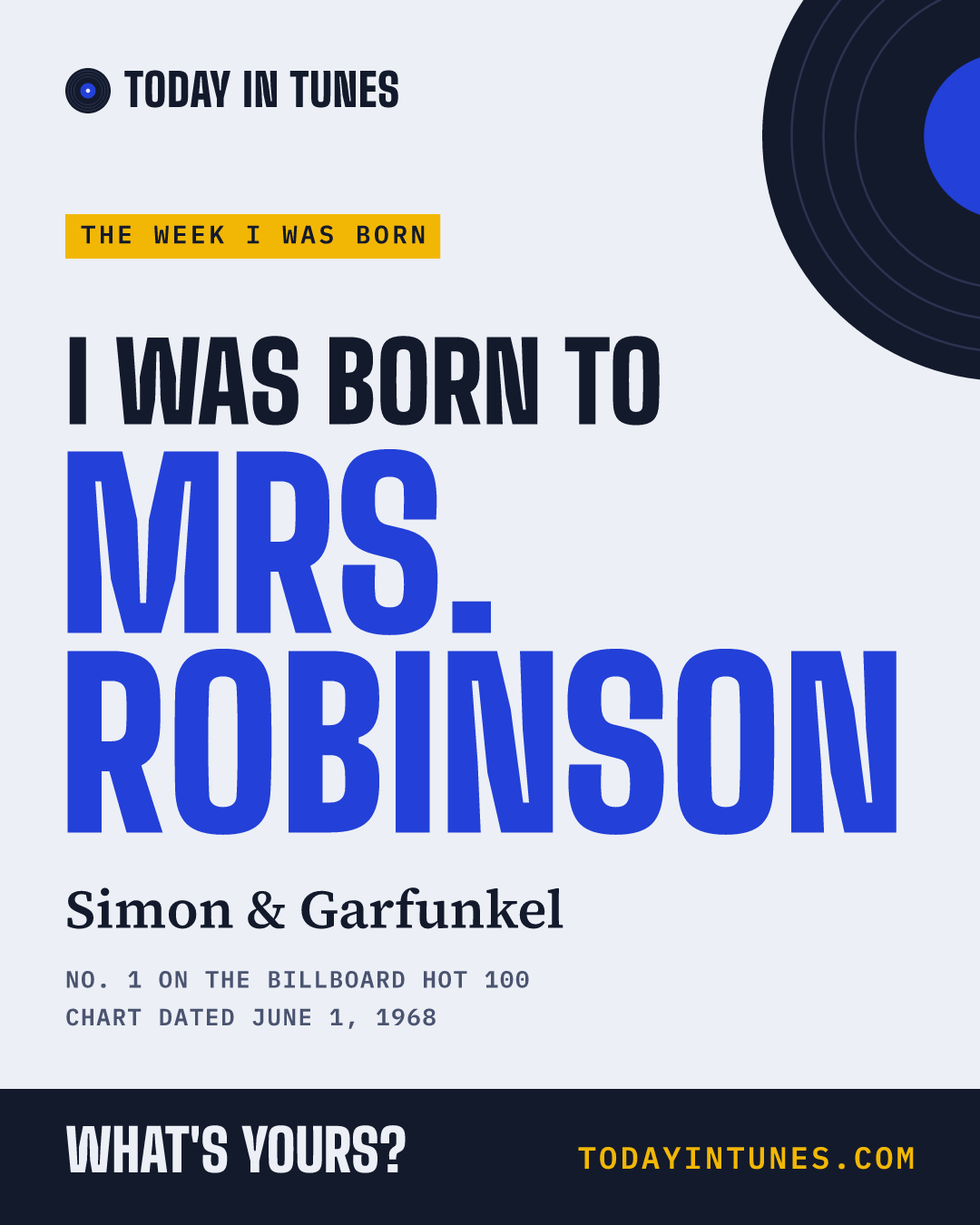 I was born to Mrs. Robinson, by Simon & Garfunkel