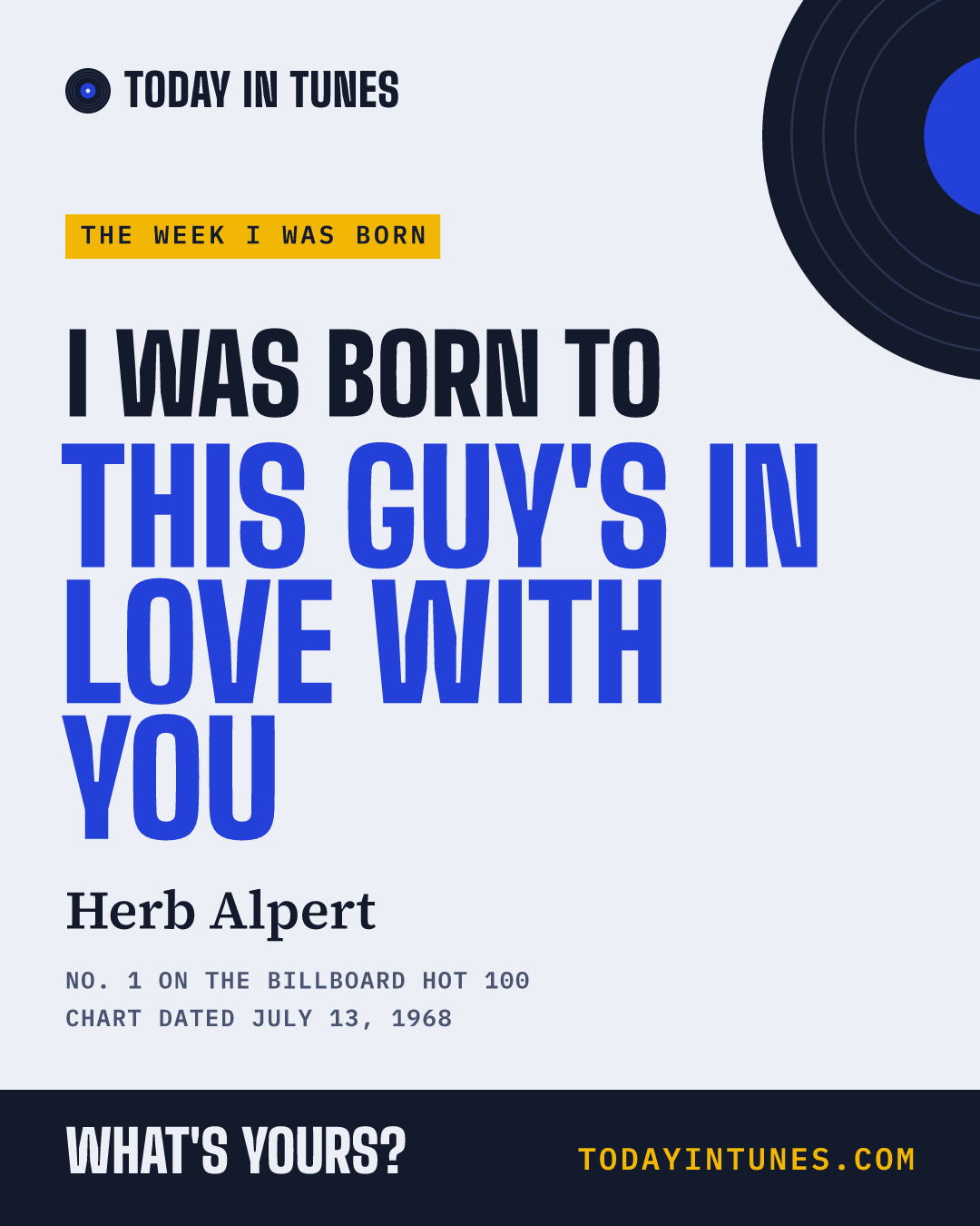 I was born to This Guy's in Love with You, by Herb Alpert