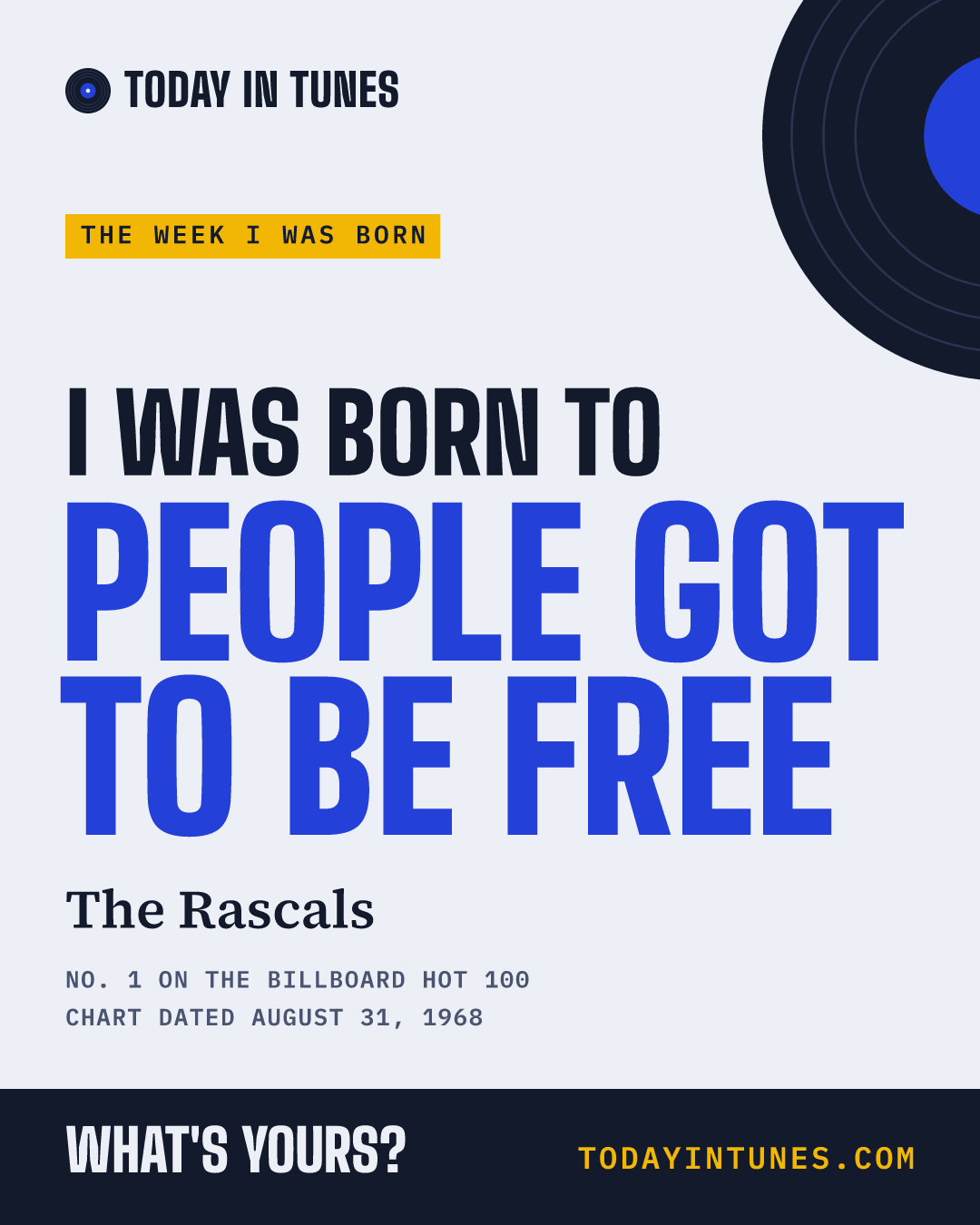 I was born to People Got to Be Free, by The Rascals