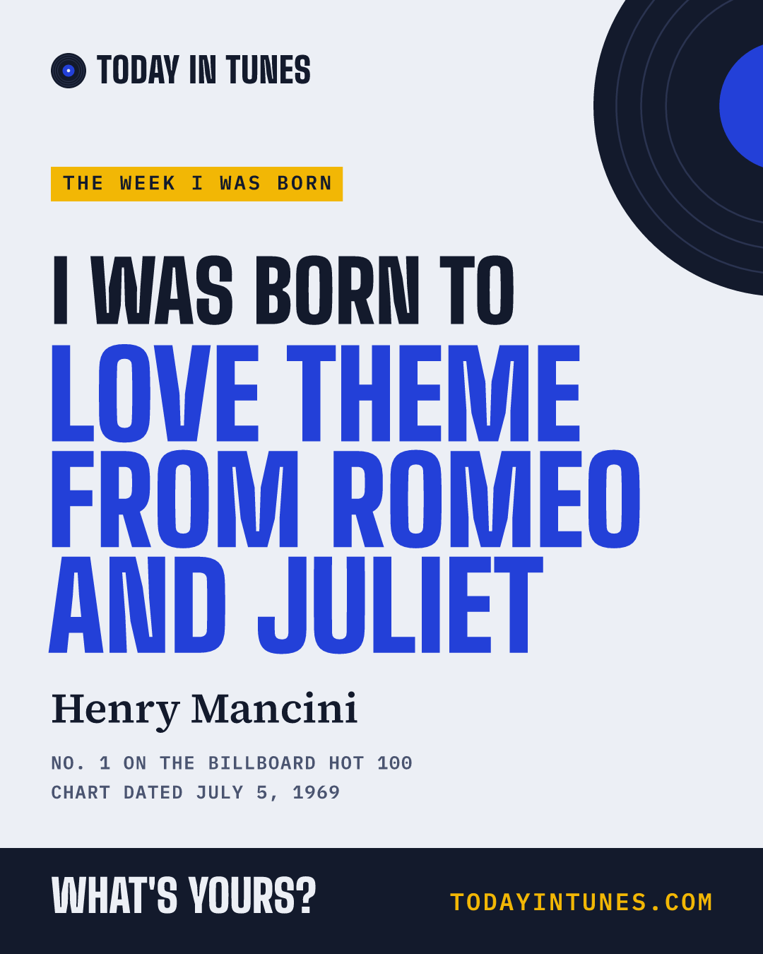 I was born to Love Theme from Romeo and Juliet, by Henry Mancini