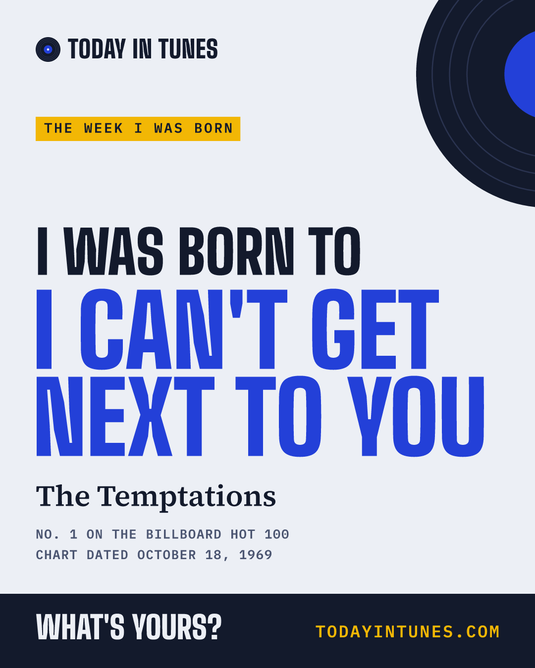 I was born to I Can't Get Next to You, by The Temptations