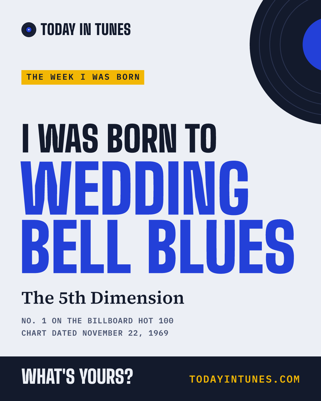 I was born to Wedding Bell Blues, by The 5th Dimension