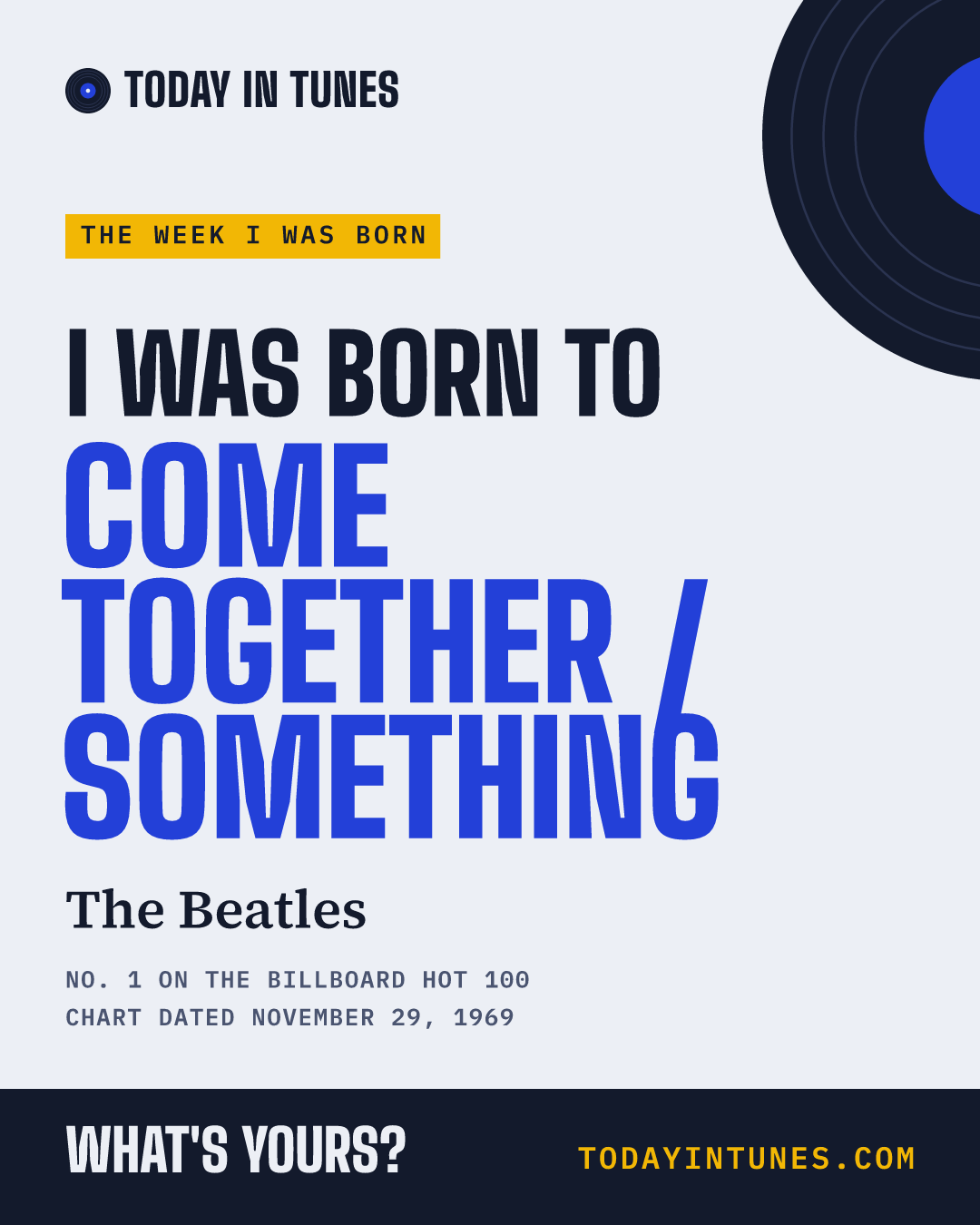I was born to Come Together / Something, by The Beatles